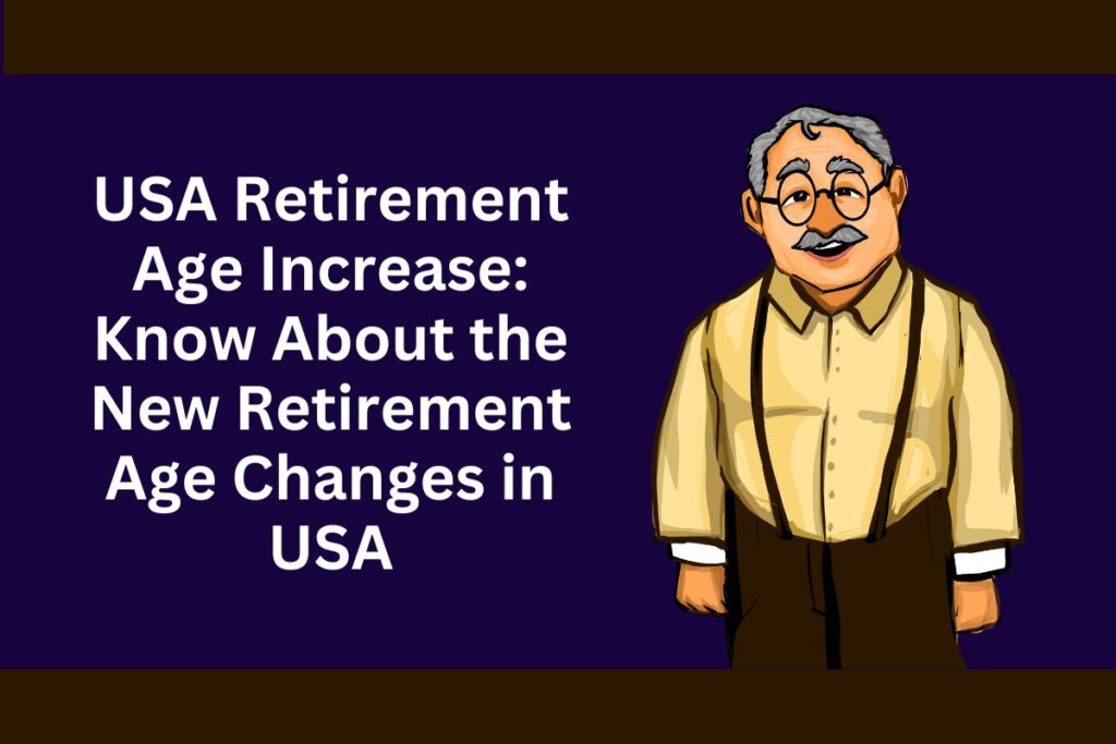 USA Retirement Age Increase: Know About the New Retirement Age Changes in USA