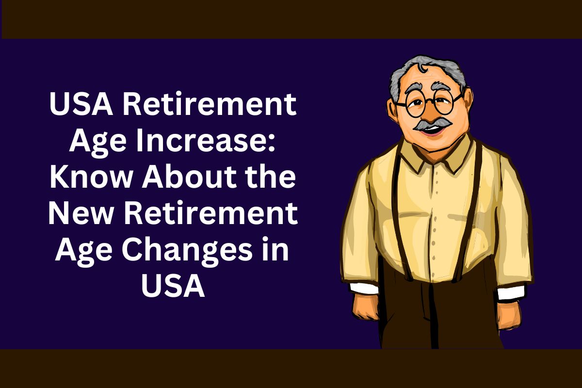 USA Retirement Age Increase: Know About the New Retirement Age Changes in USA