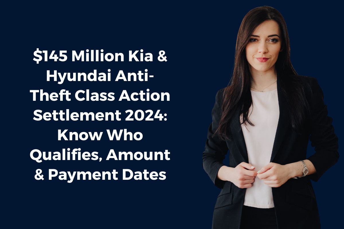 $145 Million Kia & Hyundai Anti-Theft Class Action Settlement 2024: Know Who Qualifies, Amount & Payment Dates