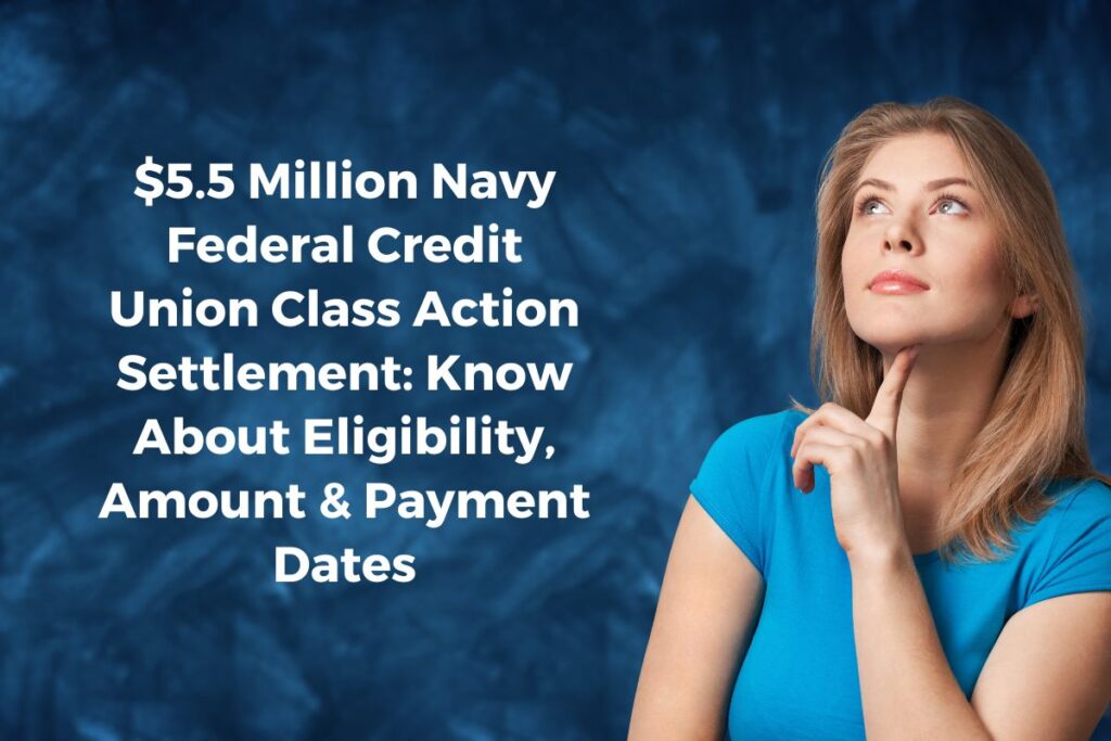 $5.5 Million Navy Federal Credit Union Class Action Settlement: Know About Eligibility, Amount & Payment Dates