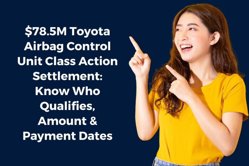 $78.5M Toyota Airbag Control Unit Class Action Settlement: Know Who Qualifies, Amount & Payment Dates