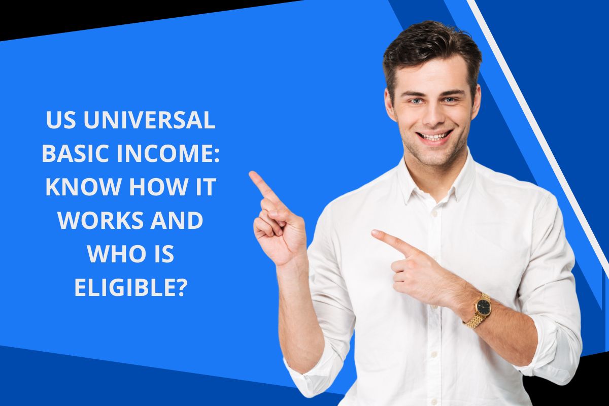 US Universal Basic Income: Know How it Works and Who is Eligible?