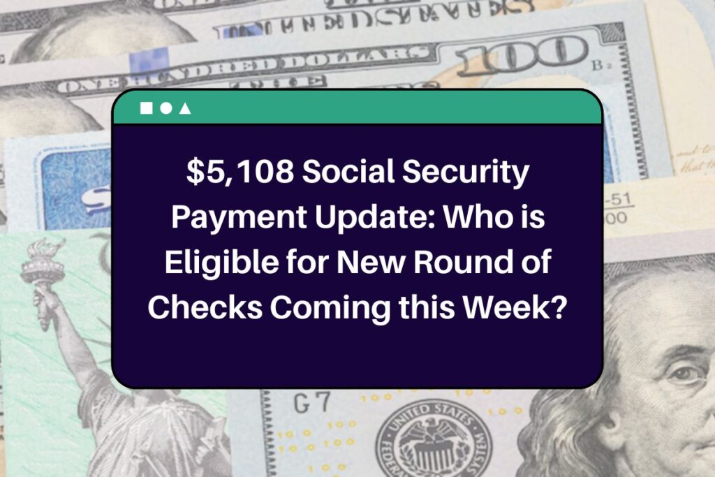 $5,108 Social Security Payment Update: Who is Eligible for New Round of Checks Coming this Week?