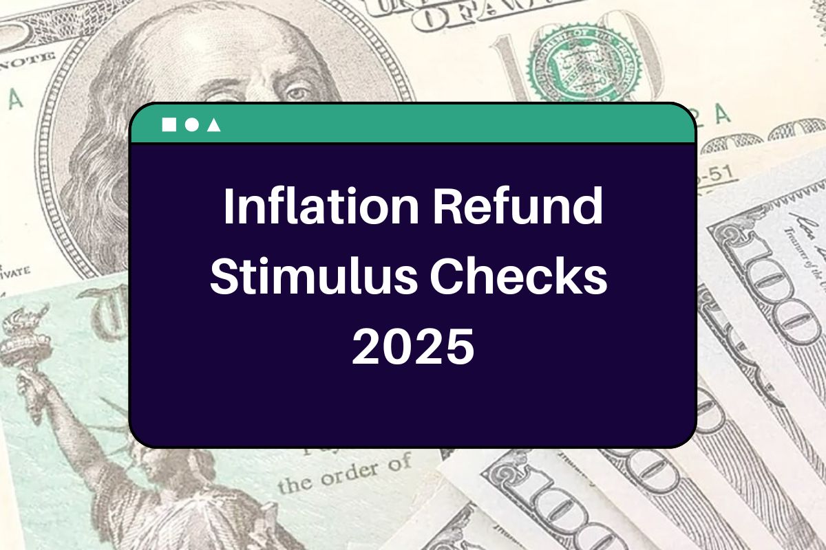 Inflation Refund Stimulus Checks 2025: Who is Eligible & When Will You Receive this Deposit?