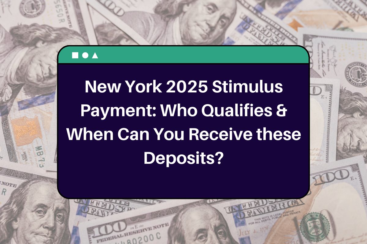 New York 2025 Stimulus Payment: Who Qualifies & When Can You Receive these Deposits?