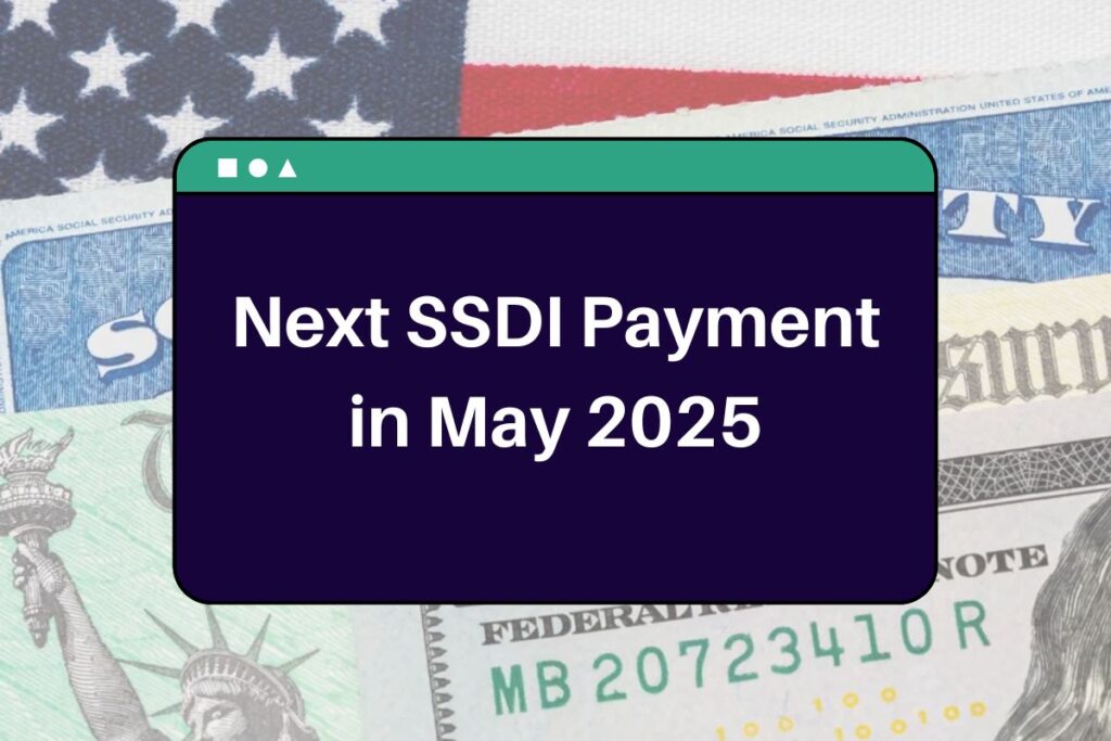 Next SSDI Payment in May 2025: Check Out the Full List of Beneficiaries