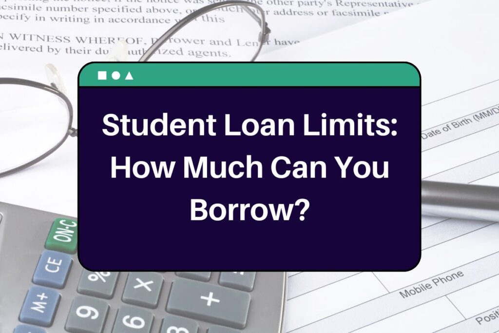Student Loan Limits: How Much Can You Borrow? What You Need to Know!