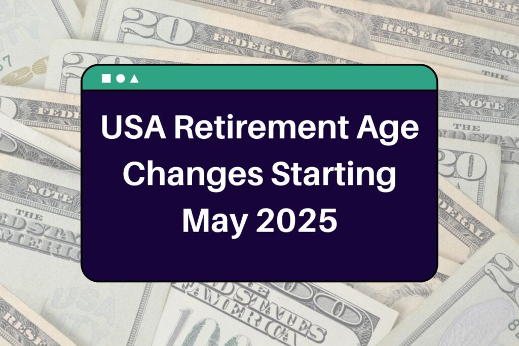 USA Retirement Age Changes Starting May 2025: Here's Everything You Need to Know!